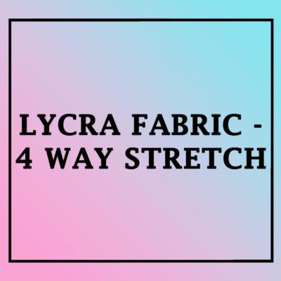 Lycra Fabric - 4 way stretch